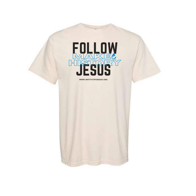Follow Jesus, Make History Tee (Pre-Order)